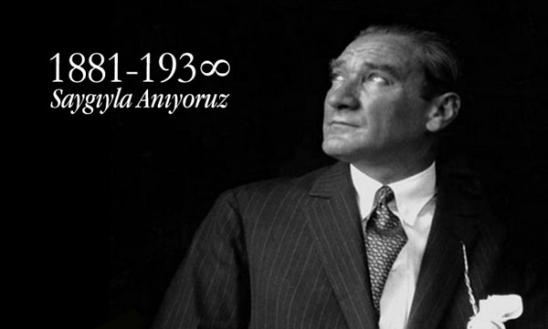 Büyük Önder Atatürk'ü Saygı ve Özlemle Anıyoruz!
