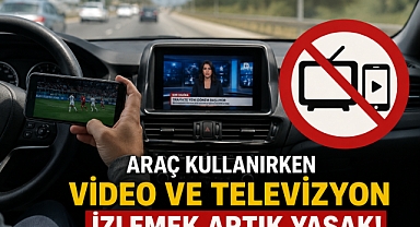 Araç kullanırken video ve televizyon izlemek artık yasak
